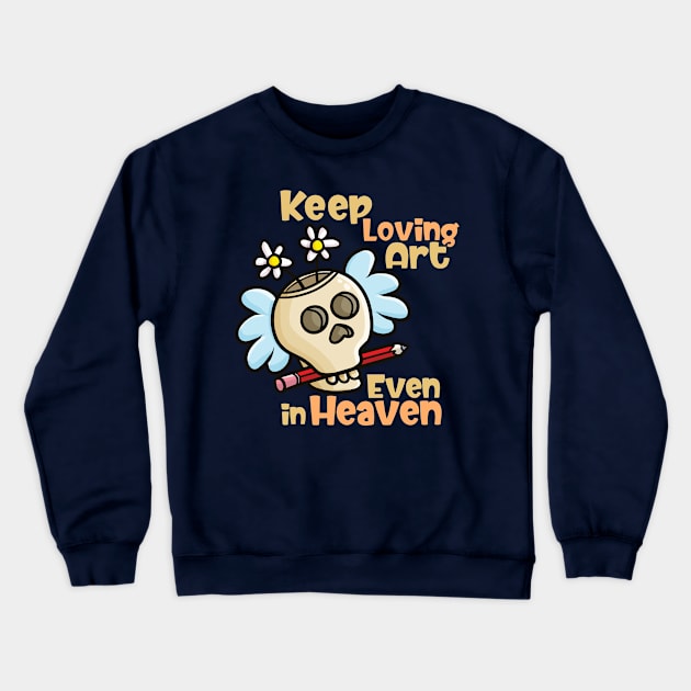 Keep Loving Art Even in Heaven Crewneck Sweatshirt by Jocularity Art